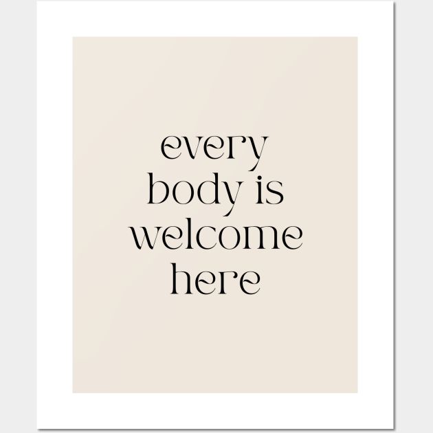 Every Body is Welcome Here Wall Art by BeKindToYourMind